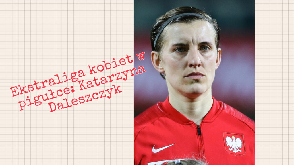Ekstraliga kobiet w pigułce #7: Katarzyna Daleszczyk
