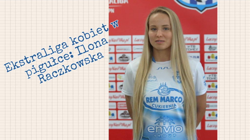 Ekstraliga kobiet w pigułce #2: Ilona Raczkowska