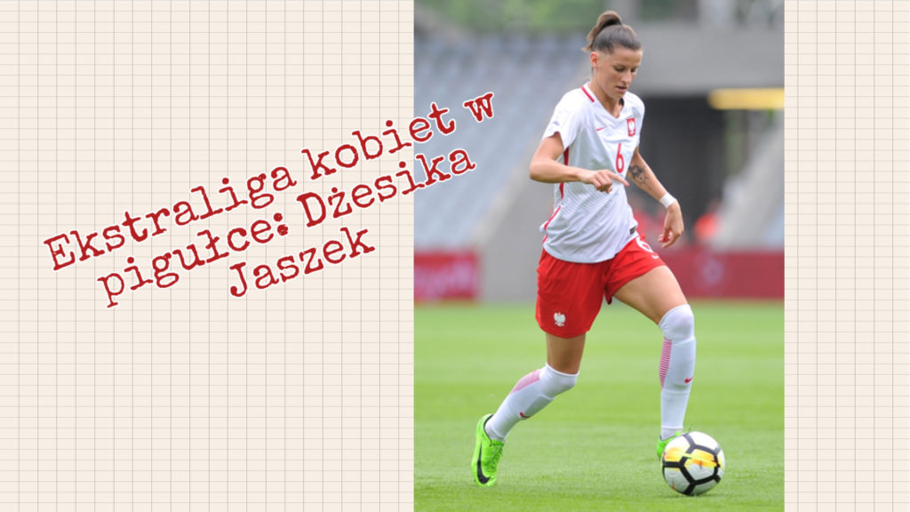 Ekstraliga kobiet w pigułce #3: Dżesika Jaszek