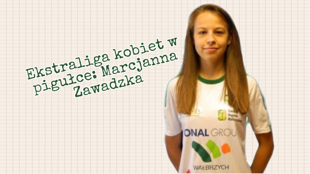 Ekstraliga kobiet w pigułce #9: Marcjanna Zawadzka