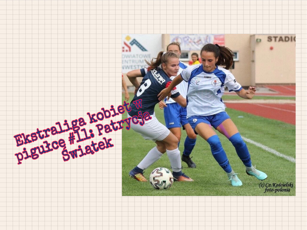 Ekstraliga kobiet w pigułce #11: Patrycja Świątek