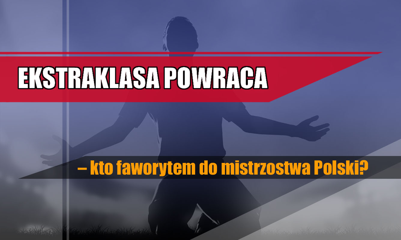 Ekstraklasa powraca – kto faworytem do mistrzostwa Polski?