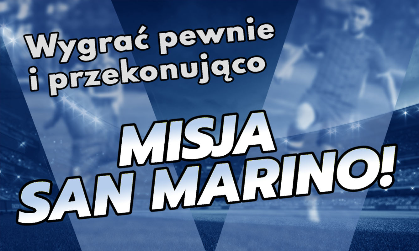 Wygrać pewnie i przekonująco – misja San Marino!