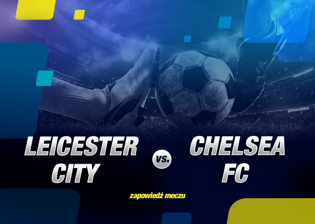 Leicester City vs Chelsea FC – zapowiedź meczu!