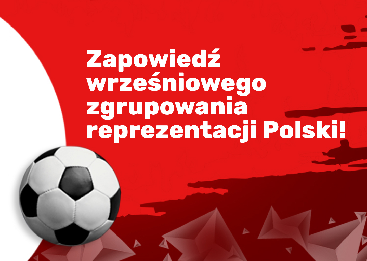 Zapowiedź wrześniowego zgrupowania reprezentacji Polski!